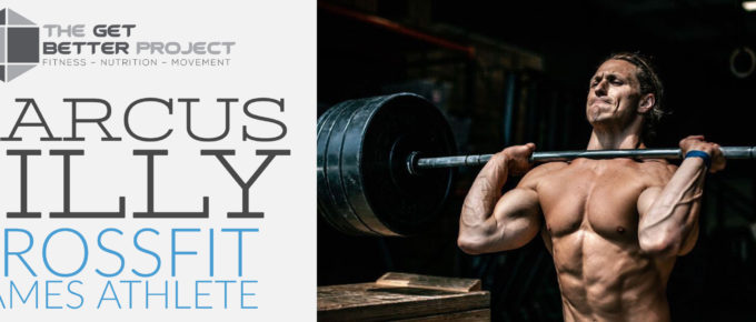 GBP 006: Marcus Filly CrossFit Games Athlete on the Get Better Project