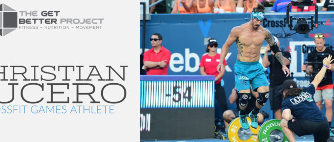 GBP 010: Christian Lucero CrossFit Games Athlete website on the Get Better Project podcast