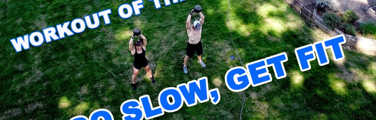 Workout of the Week – Go Slow, Get Fit