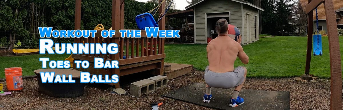 Workout of the Week – Toes to Bar – Wall Balls – Running