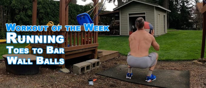 Workout of the Week - Toes to Bar - Wall Balls - Running backyard at home workout
